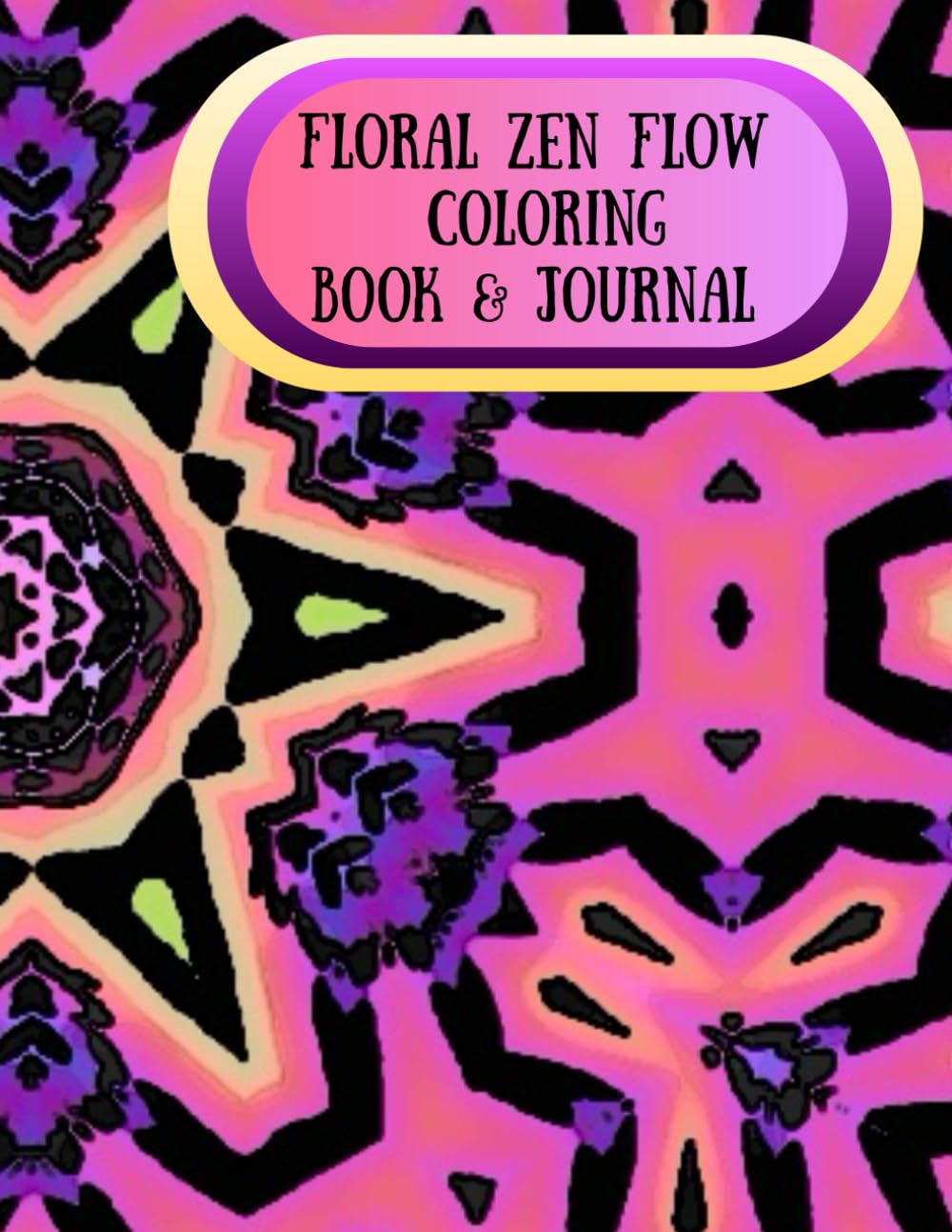 Floral Zen Flow Coloring Book & Journal: Floral Art and Mindful Writing