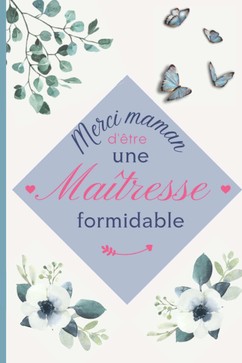 MERCI MAMAN d'être une MAÎTRESSE FORMIDABLE: CARNET DE NOTES ligné pour te remercier de me faire l'école à la maison. (French Edition)