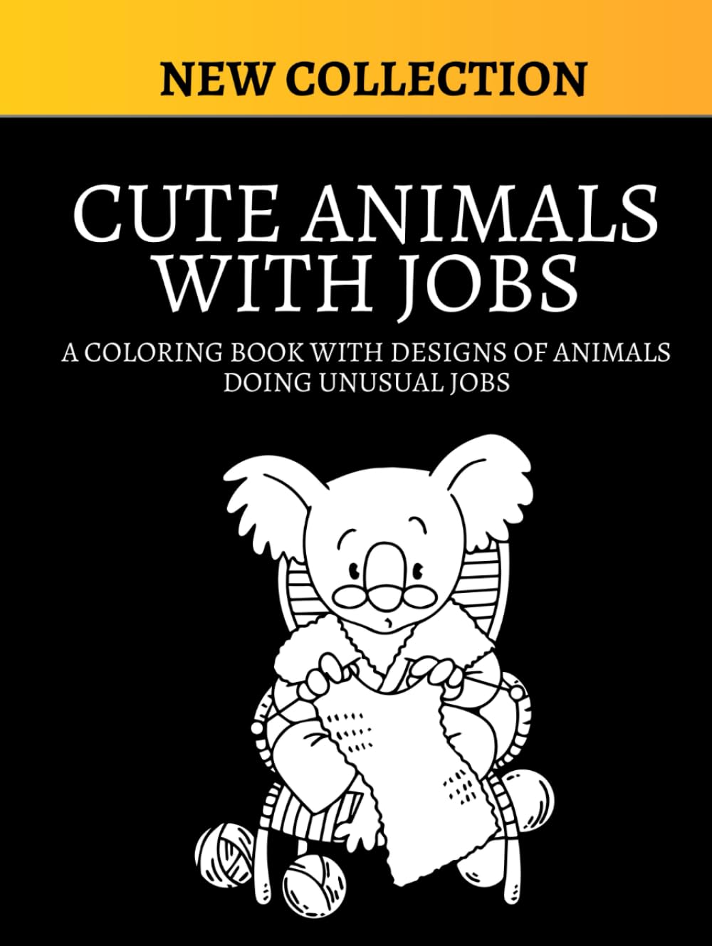 CUTE ANIMALS WITH JOBS: A coloring book with designs of animals doing unusual jobs