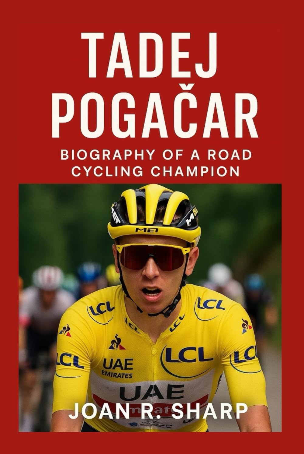 TADEJ POGACAR: Biography Of A Road Cycling Champion
