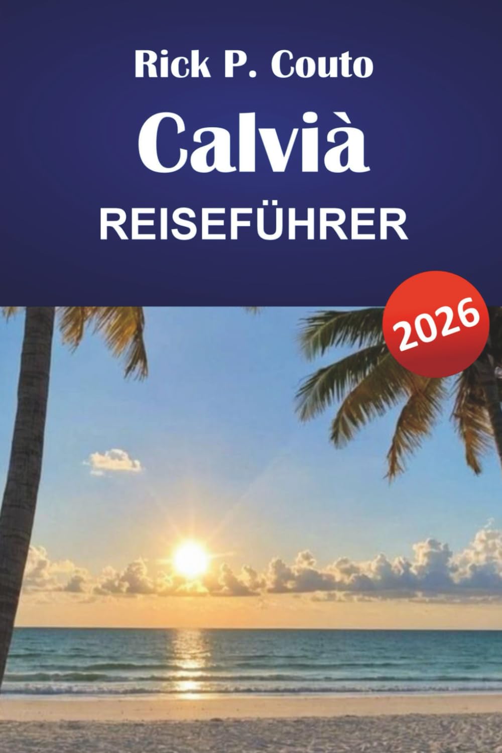 CALVIÀ REISEFÜHRER 2026: Entdecken Sie Strände, Outdoor-Abenteuer, lokale Küche und kulturelle Sehenswürdigkeiten auf Mallorca