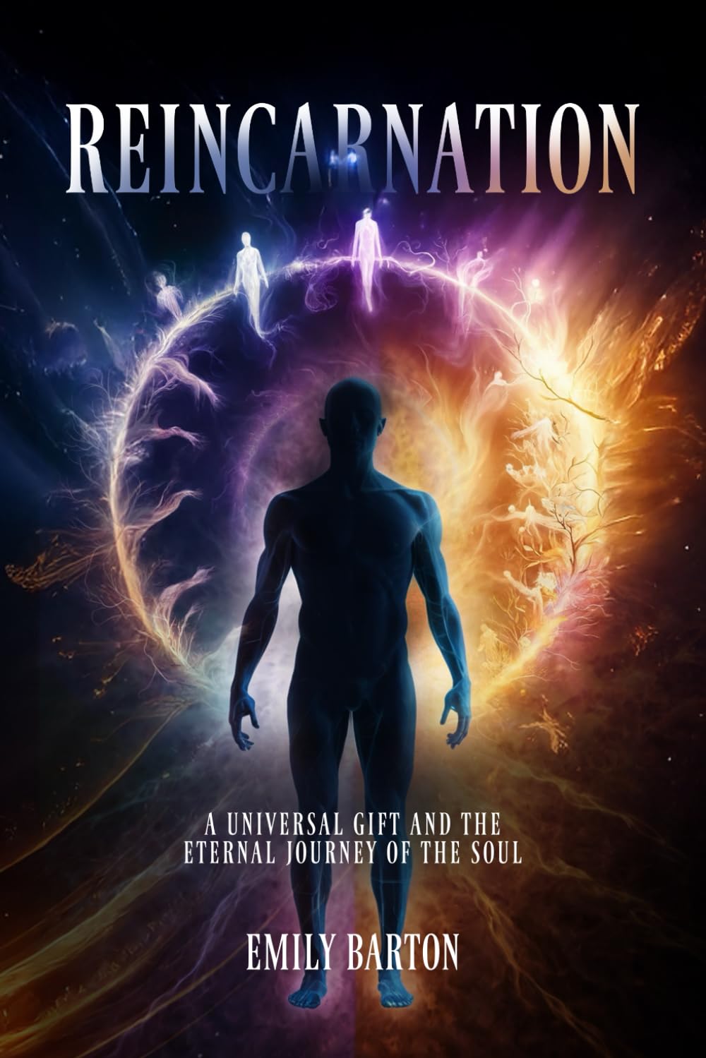 REINCARNATION: A UNIVERSAL GIFT AND THE ETERNAL JOURNEY Of THE SOUL