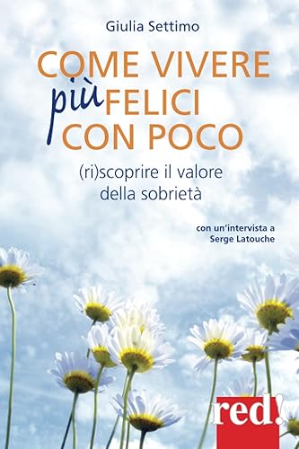Come vivere più felici con poco: (ri)scoprire il valore della sobrietà