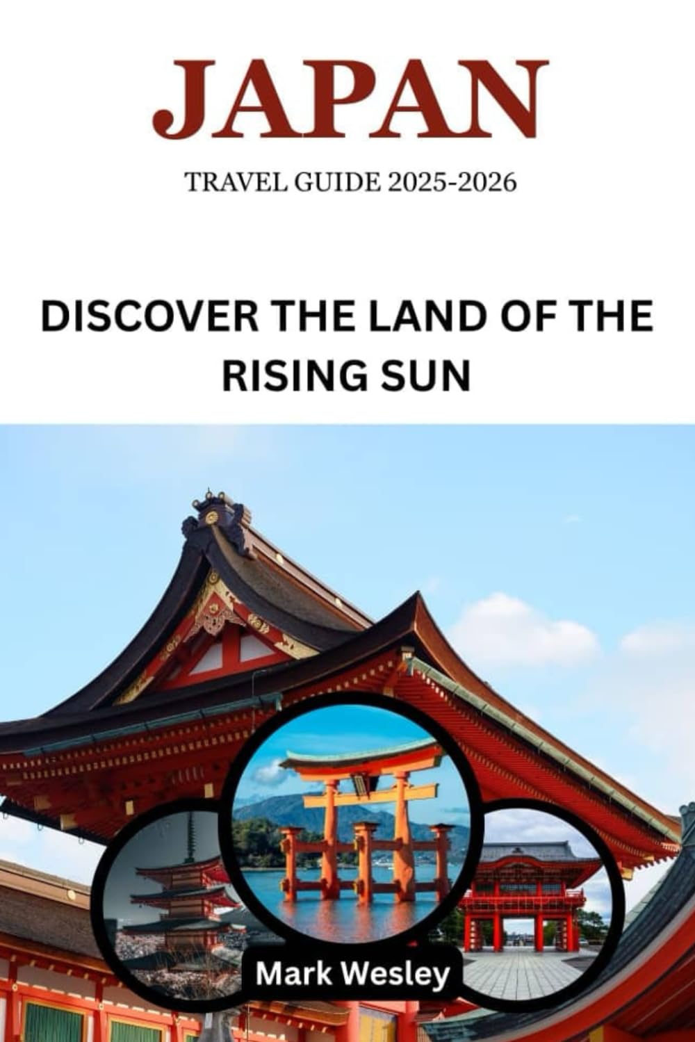 JAPAN TRAVEL GUIDE 2025-2026: Discover The Land of The Rising Sun