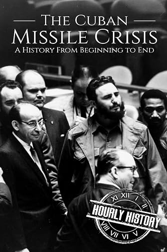 The Cuban Missile Crisis: A History From Beginning to End (Cold War)