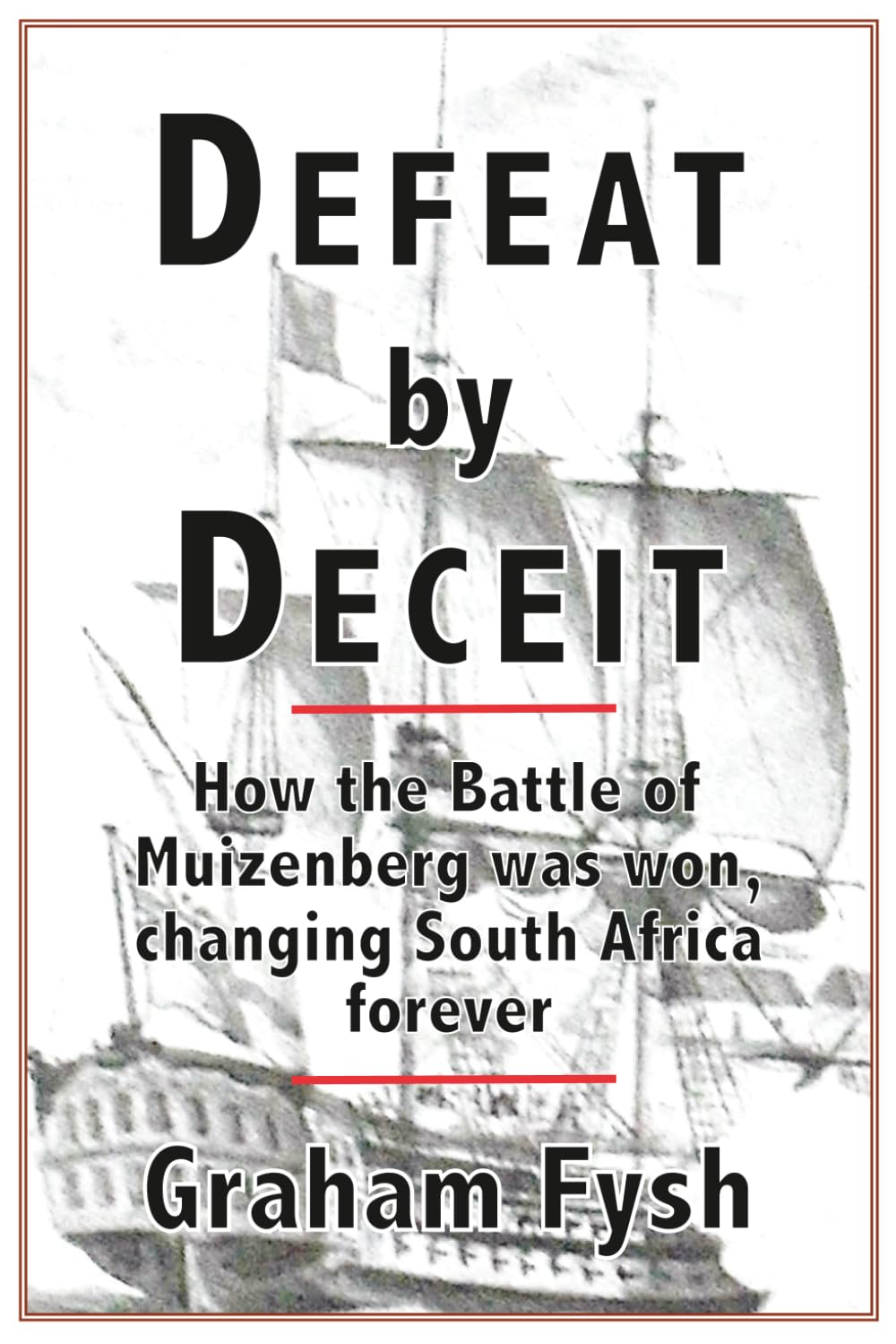Defeat by Deceit: How the Battle of Muizenberg Was Won, Changing South Africa Forever