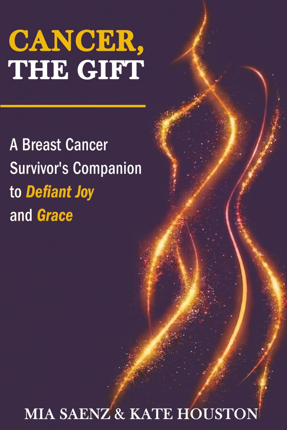 Cancer, the Gift: A Breast Cancer Survivor's Companion to Defiant Joy and Grace