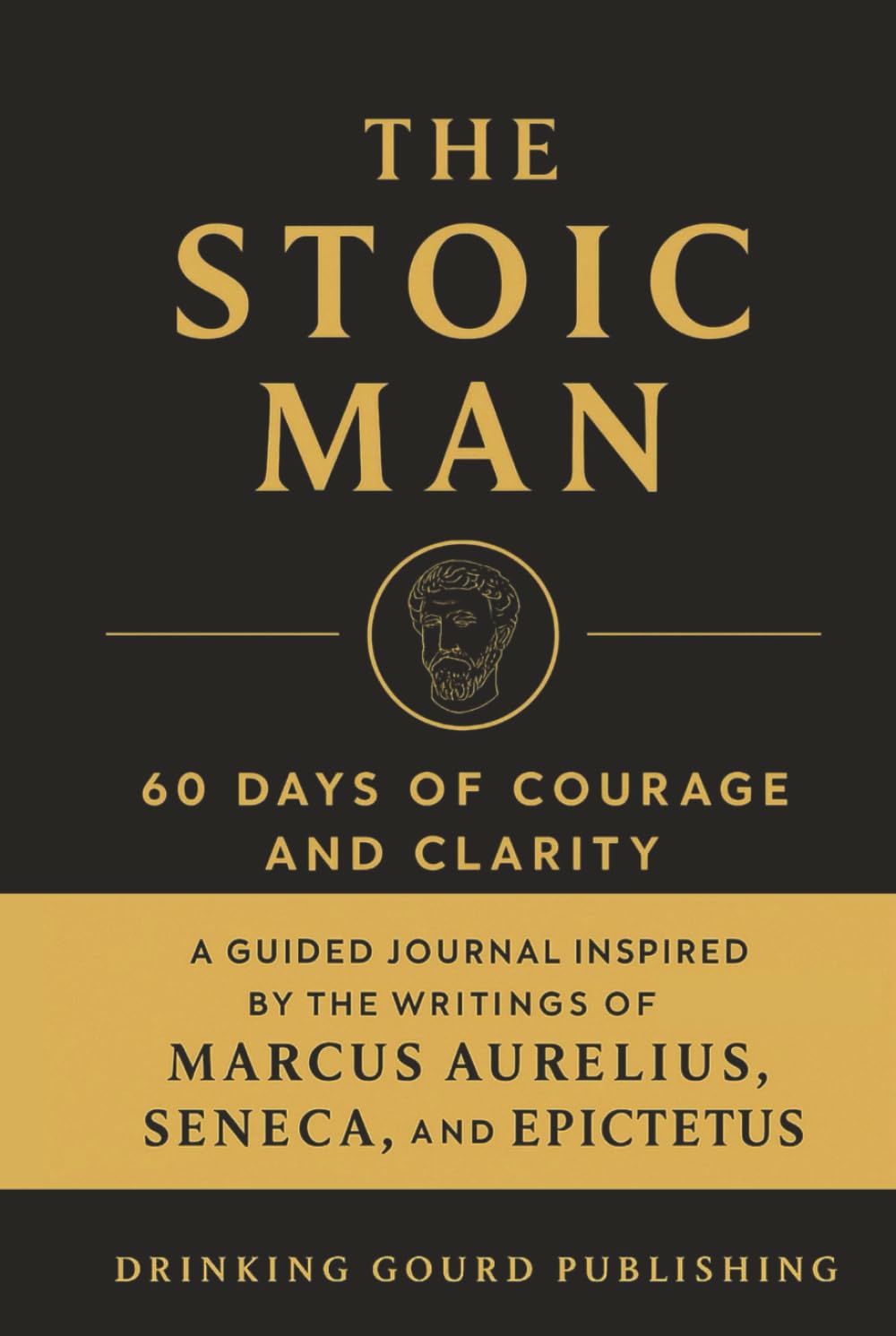 The Stoic Man: 60 Quotes for Courage and Clarity