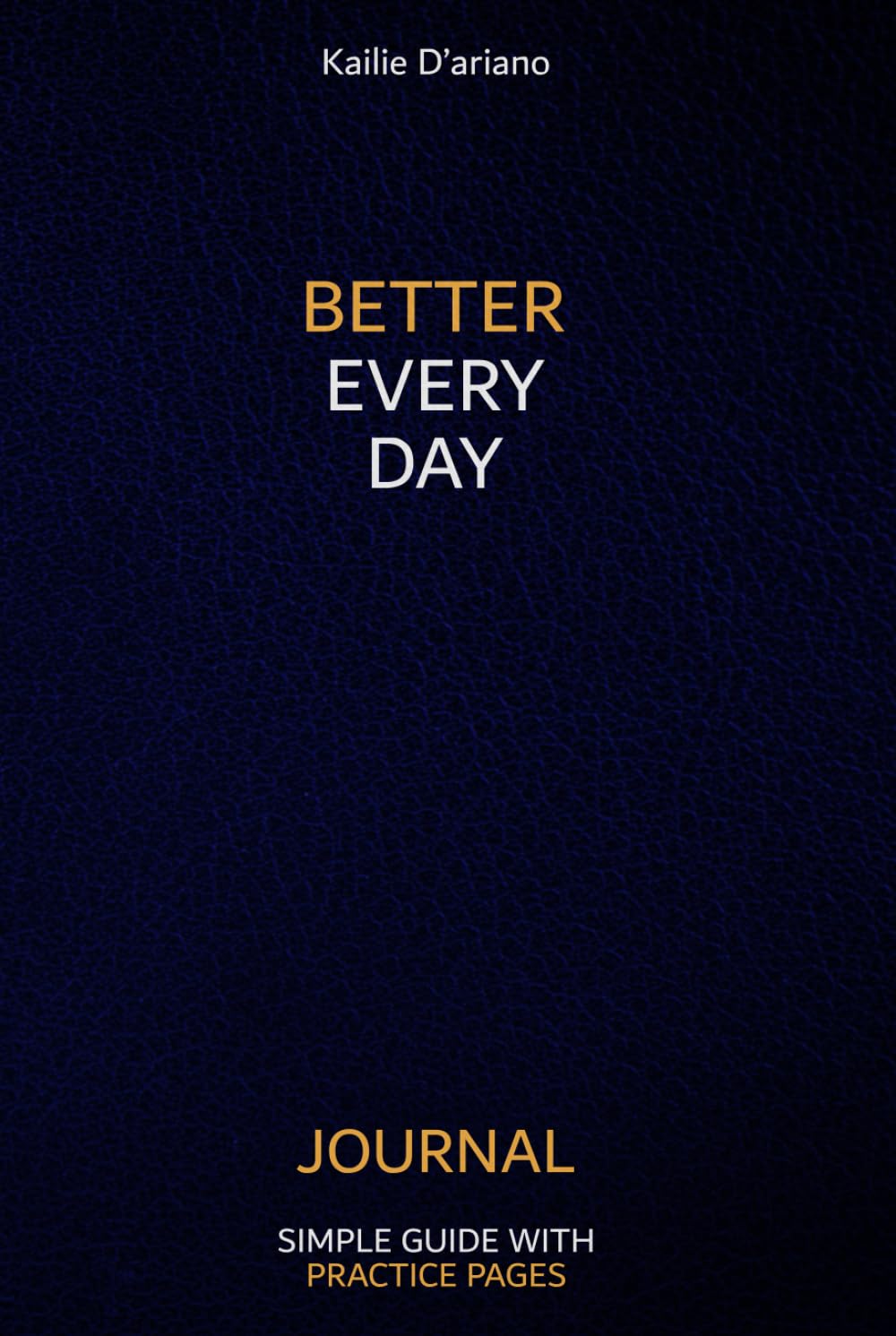 Better Everyday Journal: The Simple Guide for Daily Self-Awareness. Includes Every Day Self-Reflection with 365 Deep Prompts, 183 Positive Quotes & Affirmations for Mental Health.