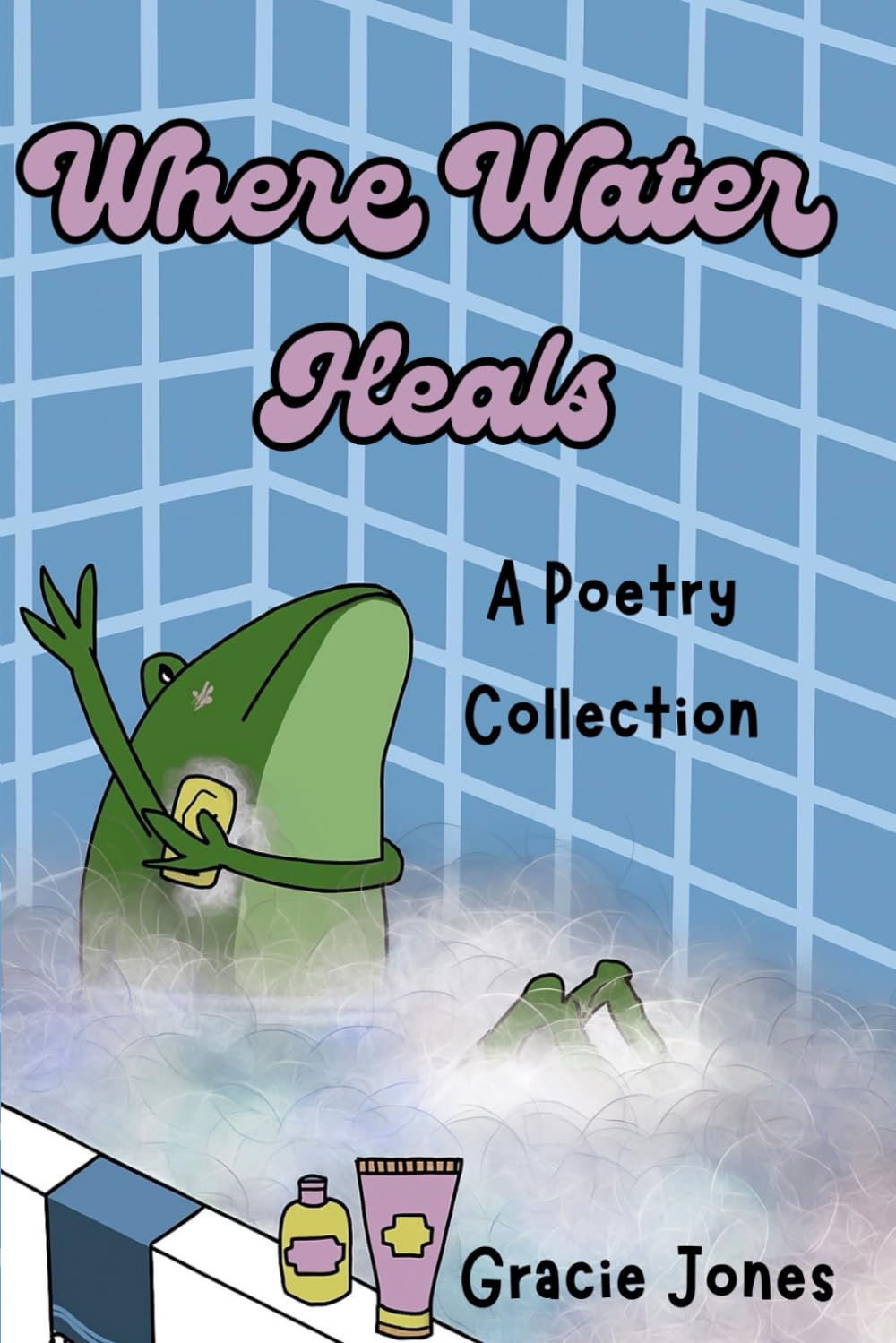 Where Water Heals: A Poetry Collection