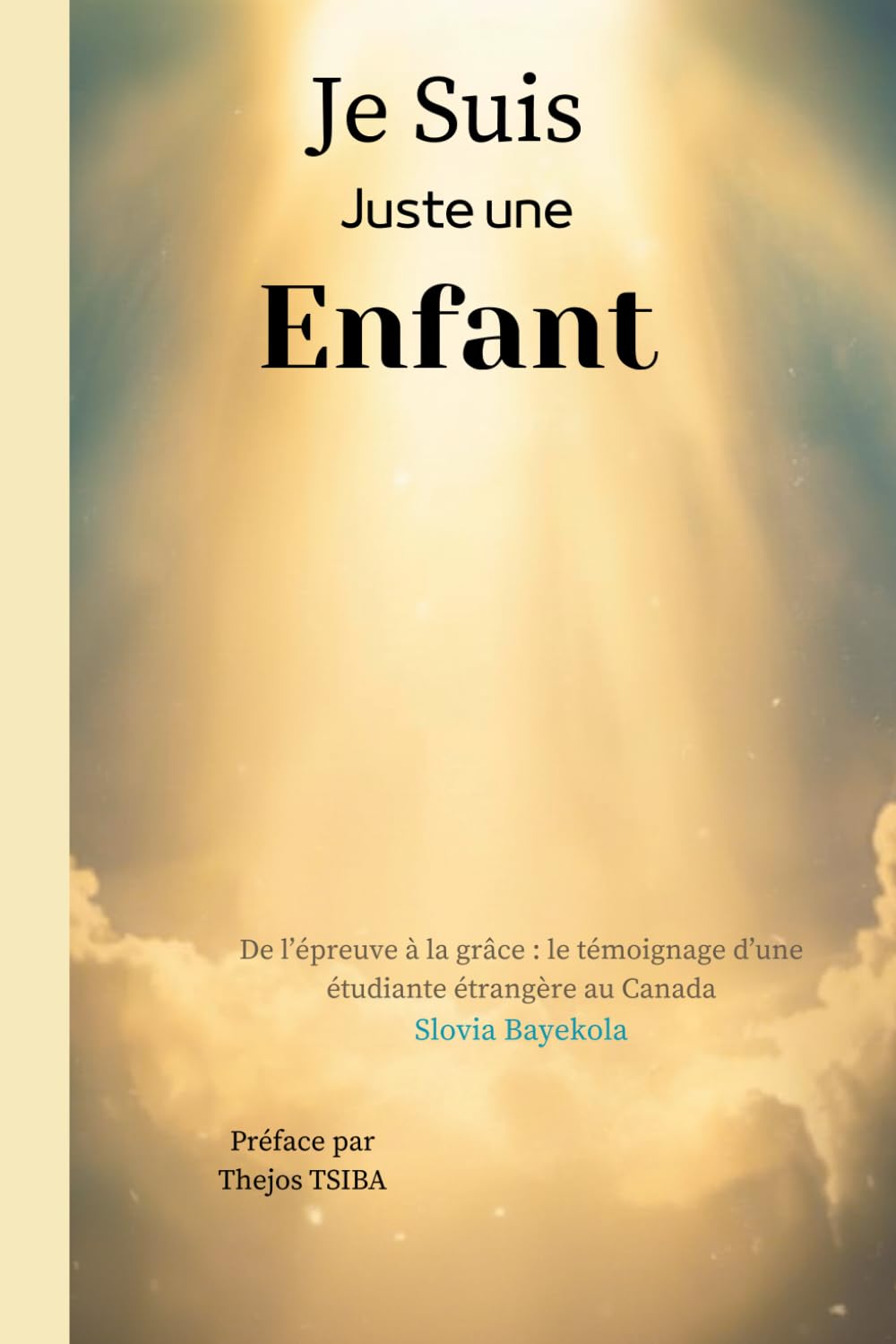 Je suis juste une enfant: De l’épreuve à la grâce: le témoignage d’une étudiante étrangère au Canada.