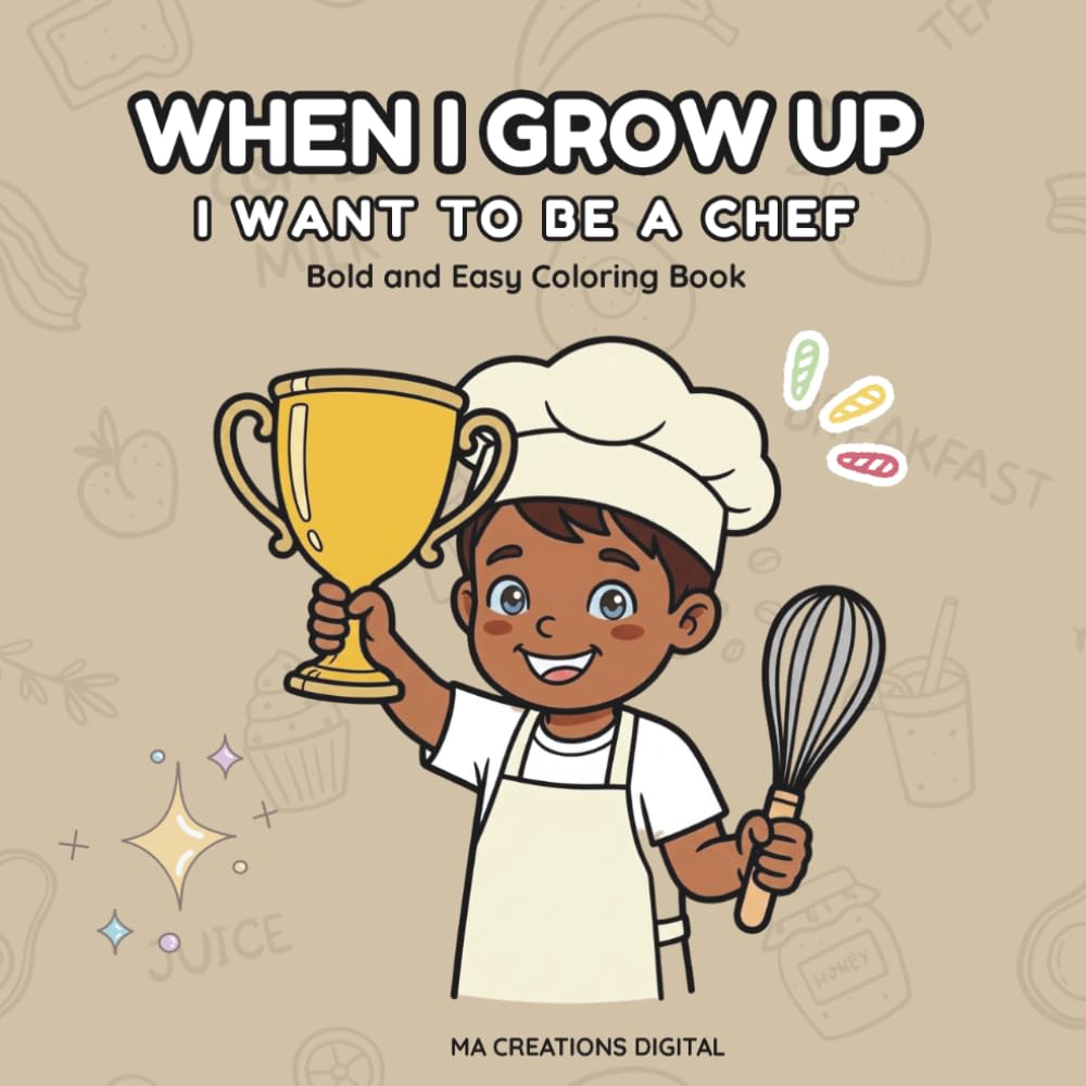 When I Grow Up I Want to be a Chef: A Picture Book for Kids Who Love to Cook and Dream Big