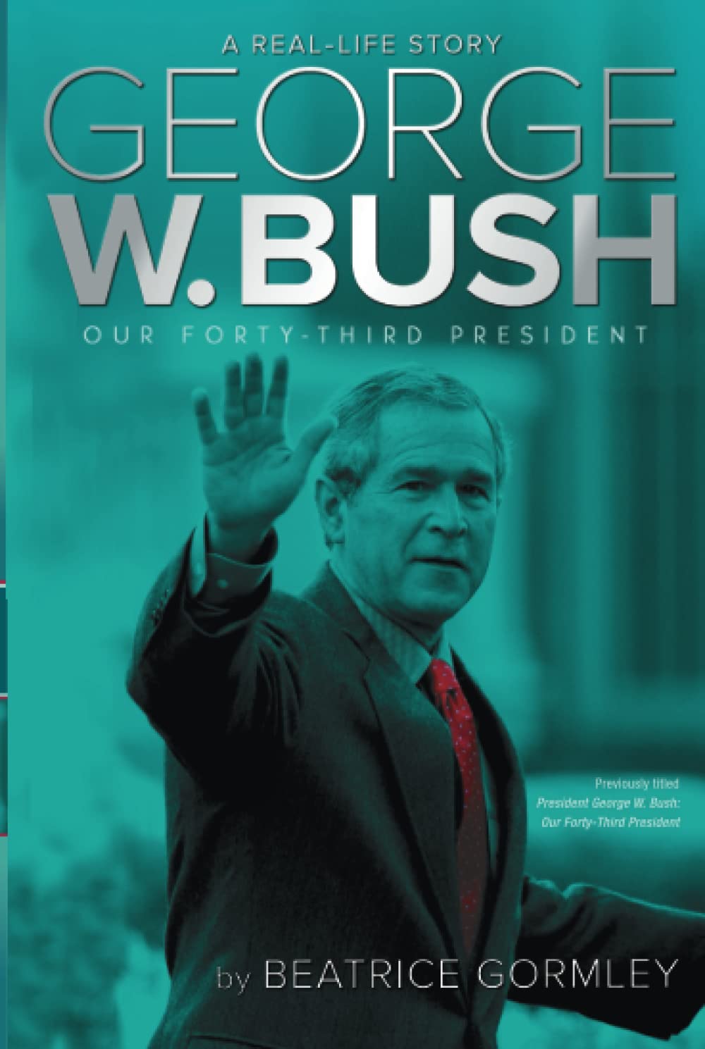 George W. Bush: Our Forty-Third President (A Real-Life Story)