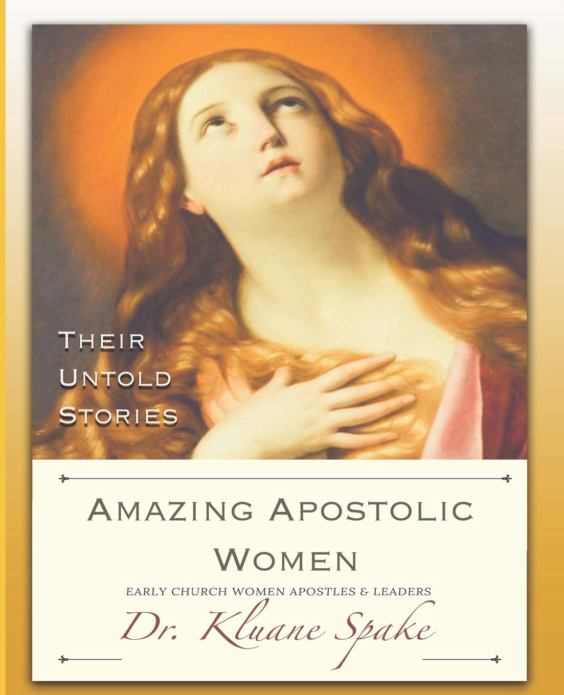 Amazing Apostolic Women: Early Church Women Apostles And Leaders