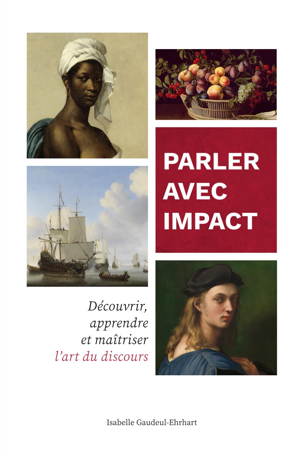 Parler avec impact: Découvrir, apprendre et maîtriser l'art du discours