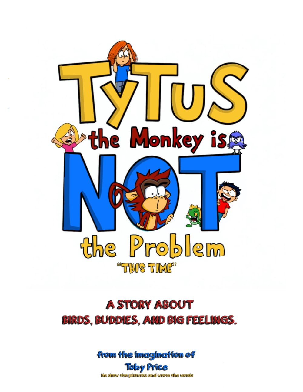 Tytus the Monkey is Not The Problem "This Time": A Story About Buddies, Birds, and Big Feelings (The Almost True Adventures of Tytus the Monkey)
