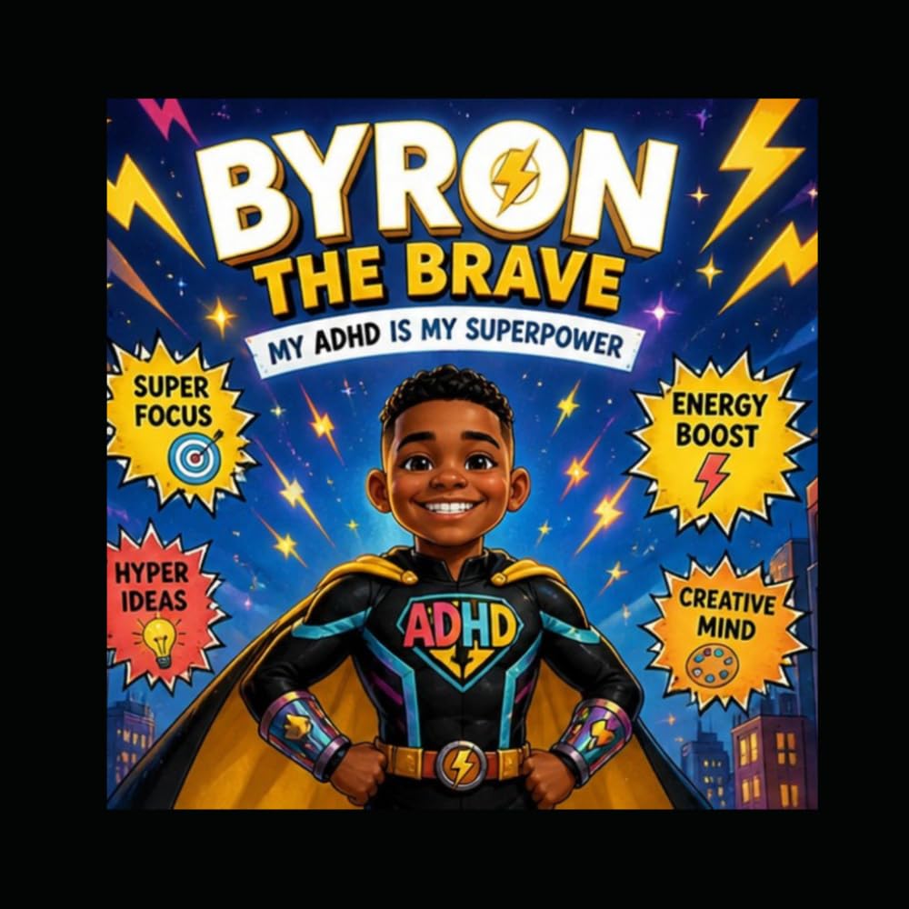 Byron the Brave: My ADHD is My Super Power