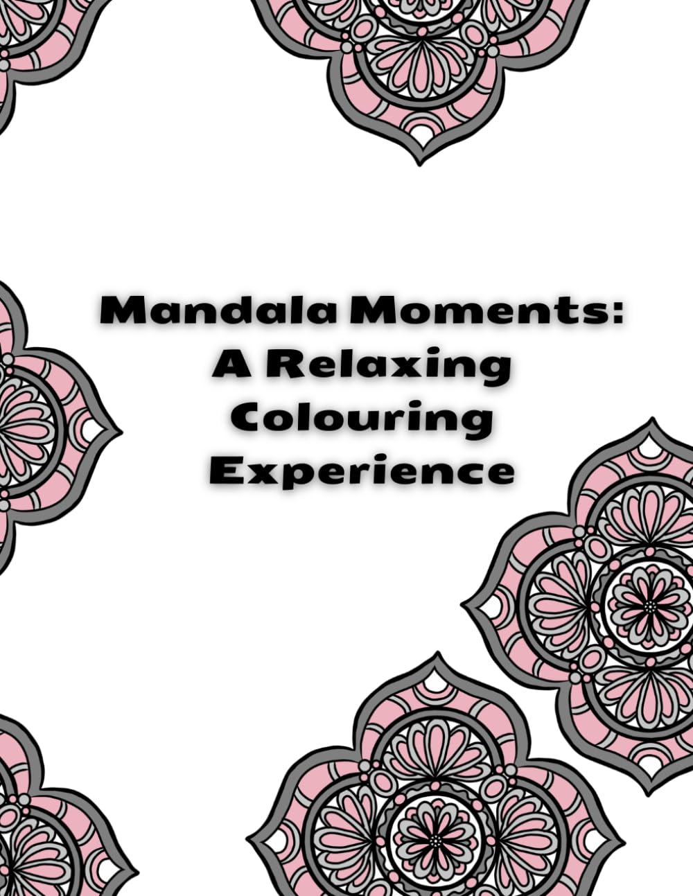 Mandala Moments: A Relaxing Coloring Experience: Bold & Easy Coloring Book for Adults: Stress Relief & Relaxation