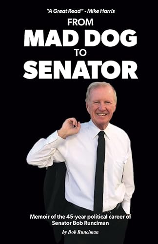 From Mad Dog to Senator: Memoir of the 45-year political career of Senator Bob Runciman