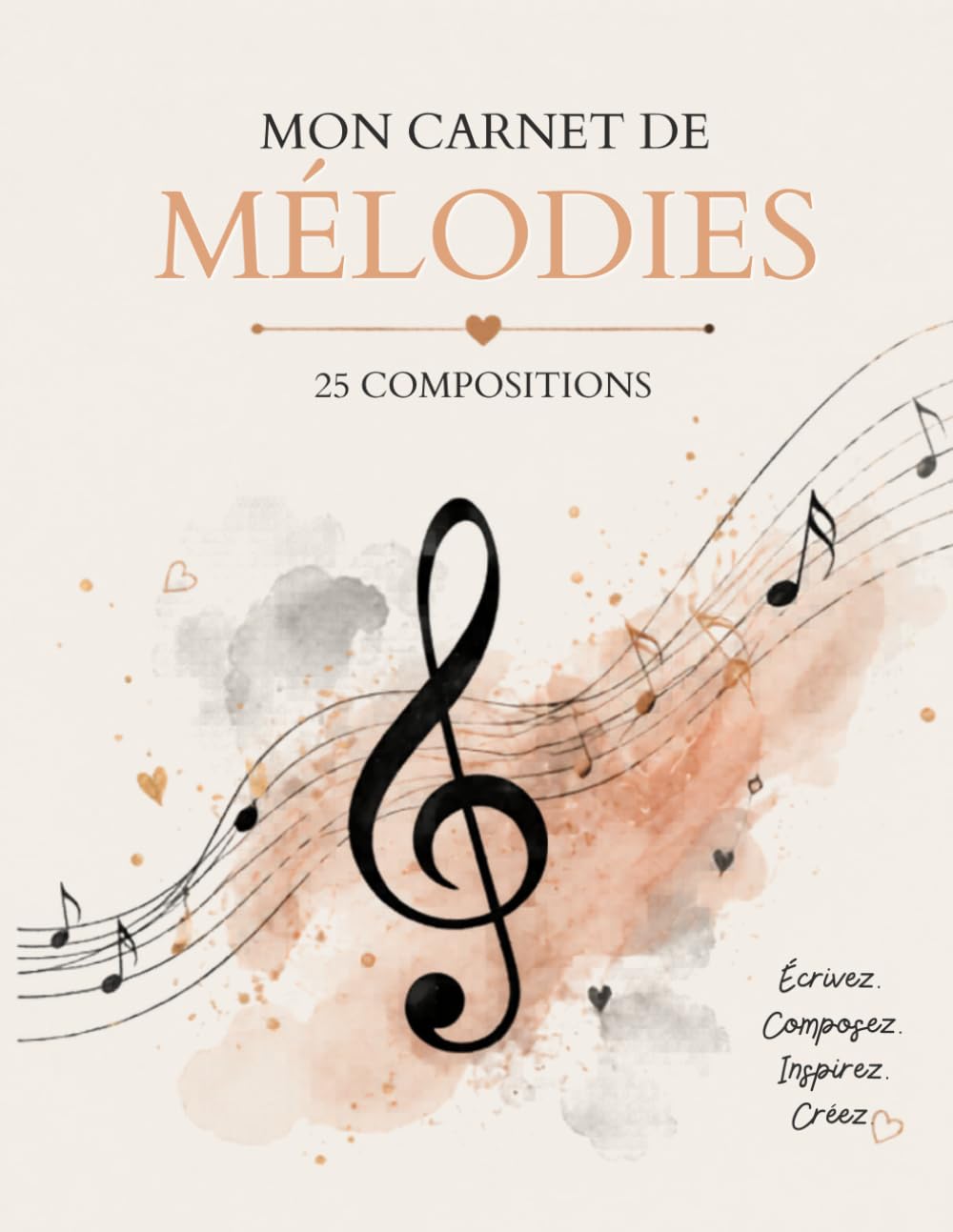 Mon Carnet de Mélodies: Carnet de Composition Musicale : cahier d’écriture de chansons et création musicale, 25 compositions complètes avec paroles, ... arrangements et inspirations artistiques