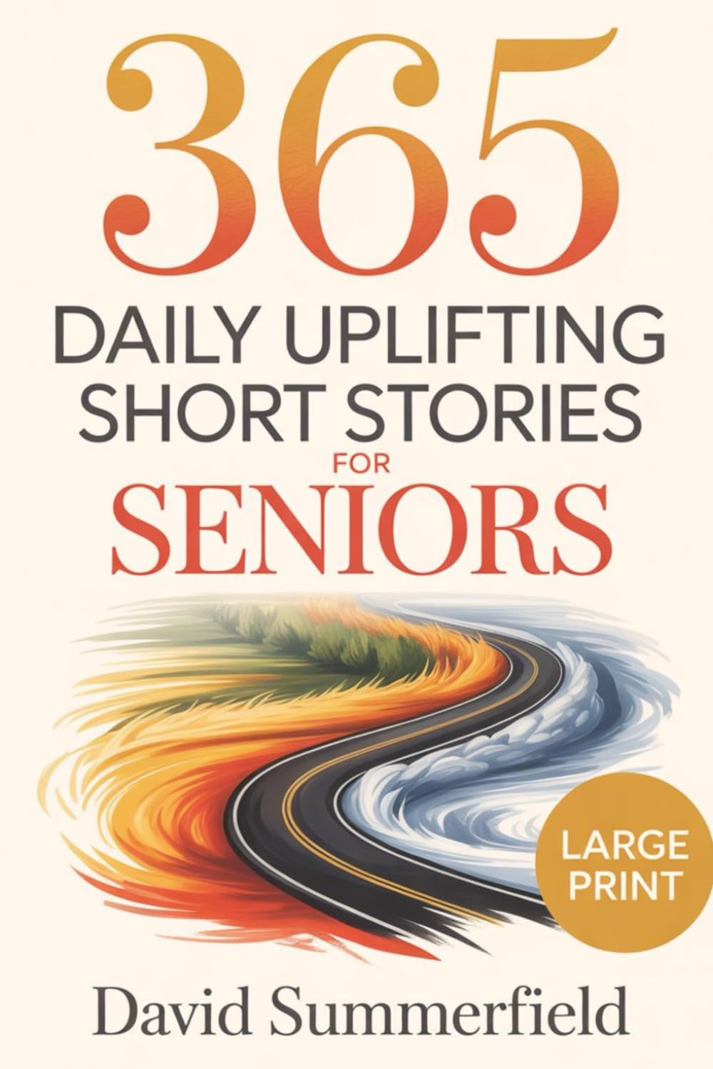 365 Daily Uplifting Short Stories for Seniors: Easy-to-read uplifting stories that brighten the day, support memory, and offer gentle joy for seniors ... meaningful moments without overwhelming text.