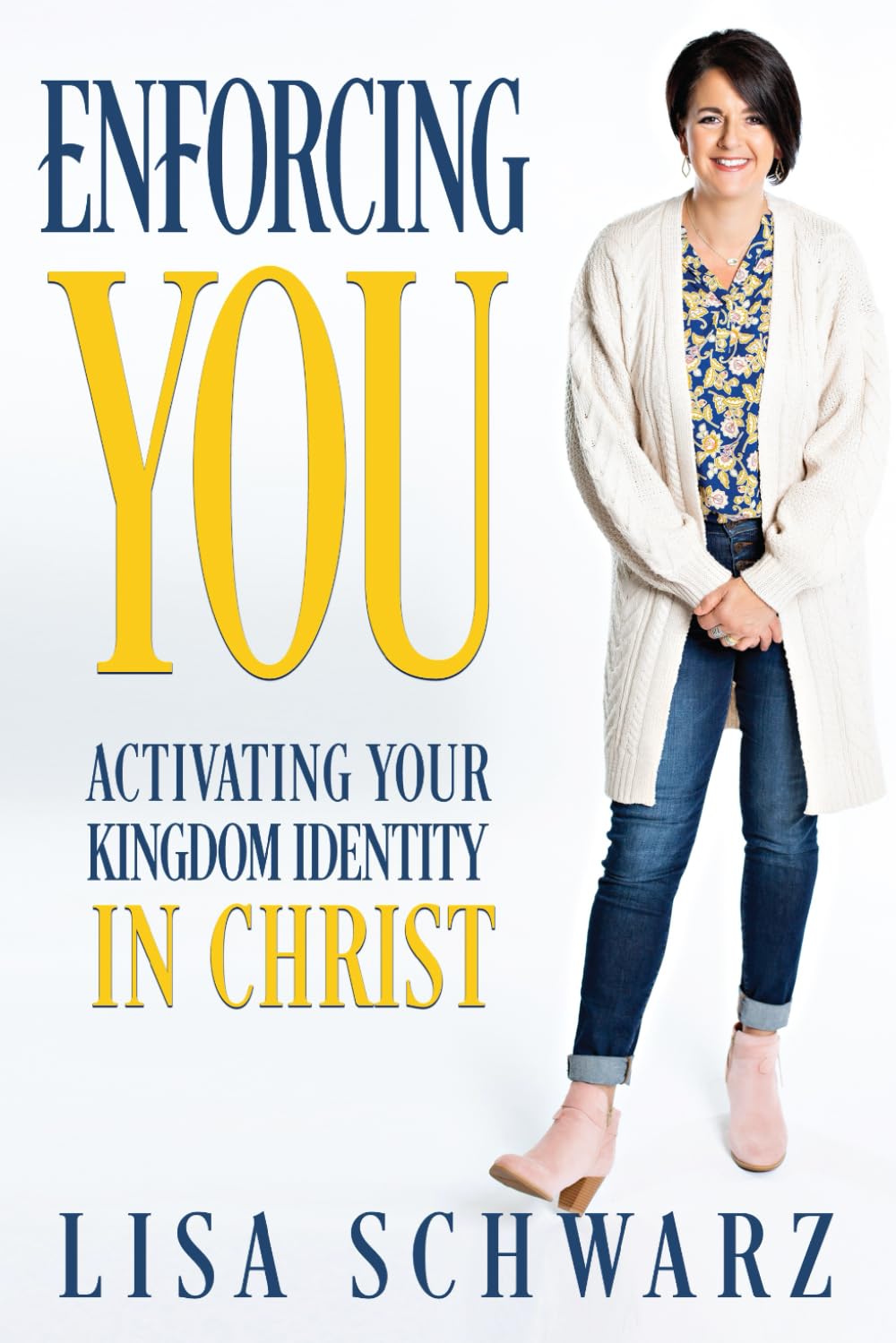 Enforcing You: Activating Your Kingdom Identity In Christ (Enforcing Series)