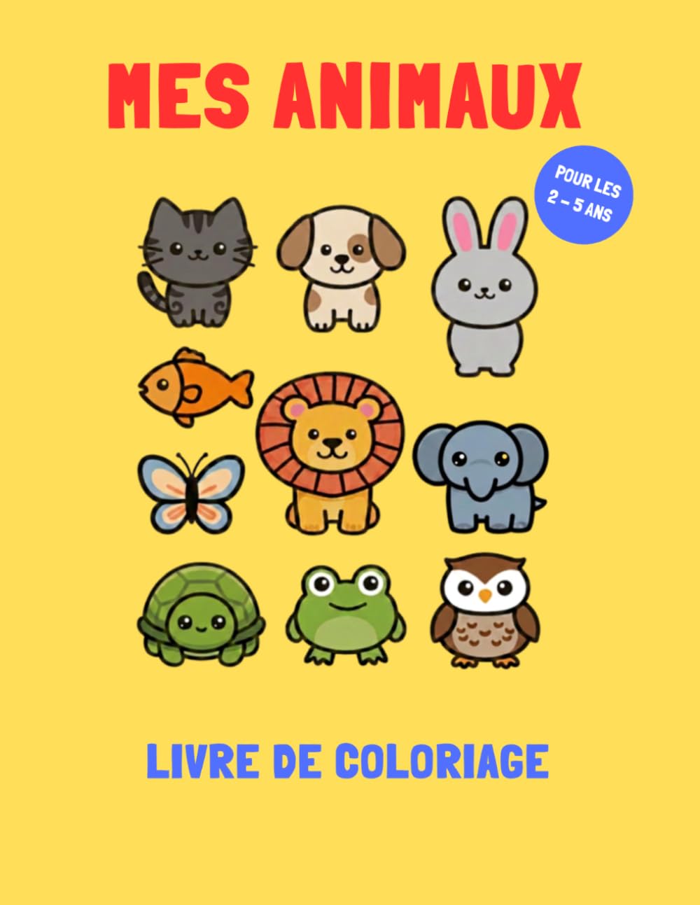 Livre de coloriage pour les 2 à 5 ans - Mes animaux: Cahier de coloriage avec de gros contours pour les tout petits, coloriage pour travailler la précision