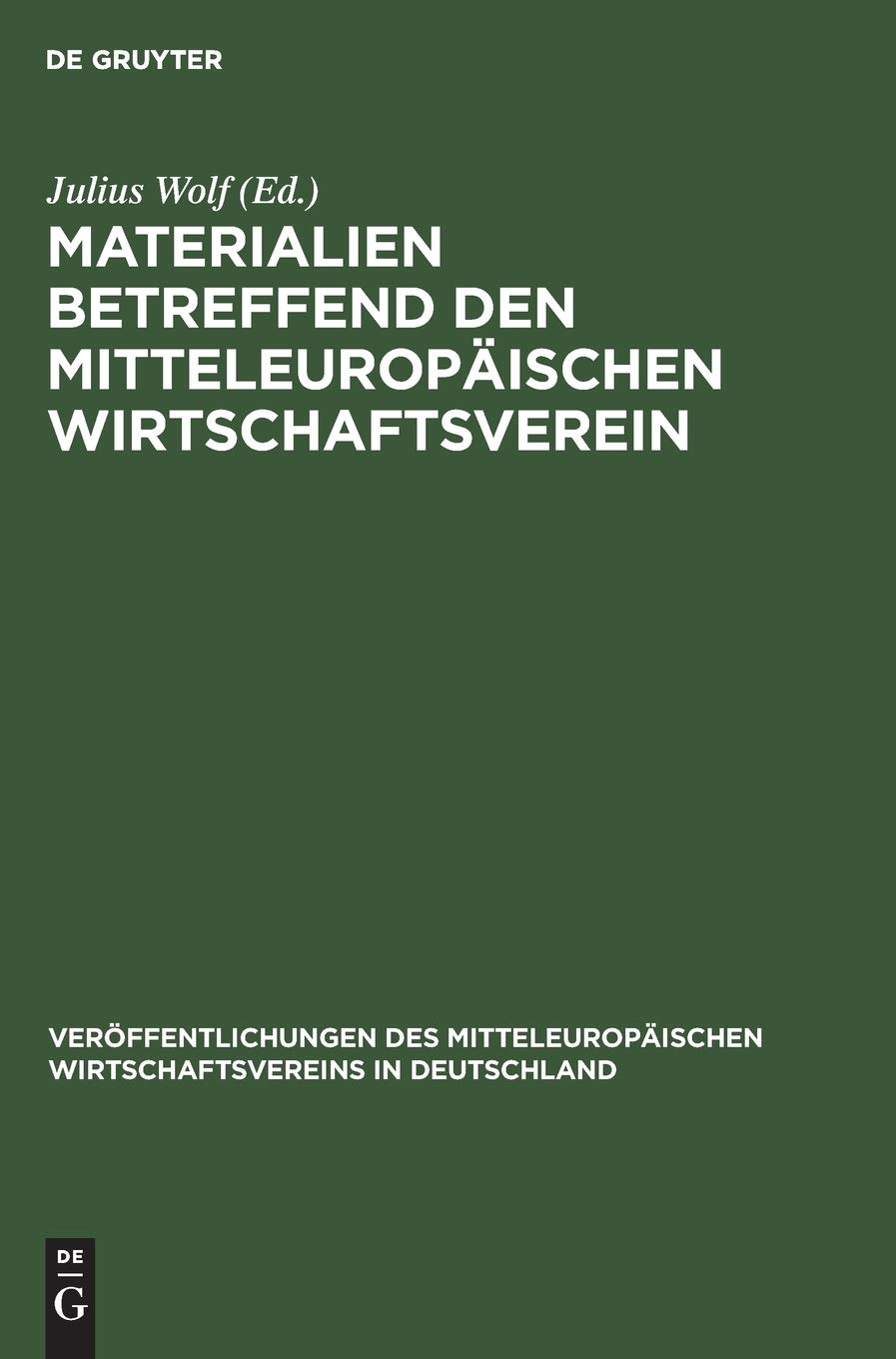 Materialien betreffend den mitteleuropäischen Wirtschaftsverein (Veröffentlichungen des Mitteleuropäischen Wirtschaftsvereins in Deutschland, 1) (