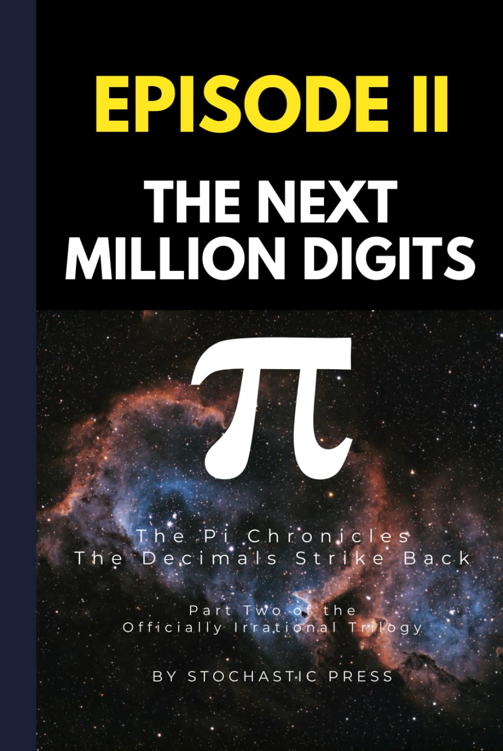 Pi Episode II - The Next Million Digits: The π Chronicles: The Decimals Strike Back | Part Two of the Officially Irrational Trilogy (Compact Version ... of Pi: The Complete Math Humor Trilogy)