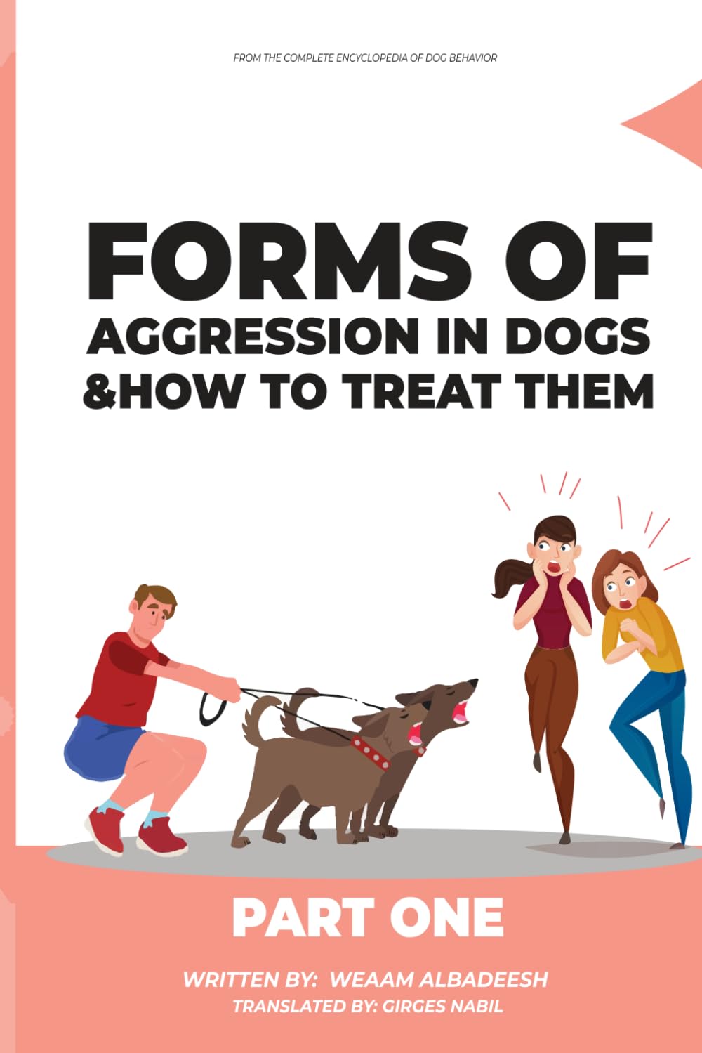 Forms of Aggression in Dogs and How to Treat Them (THE COMPLETE ENCYCLOPEDIA OF DOG BEHAVIOR)