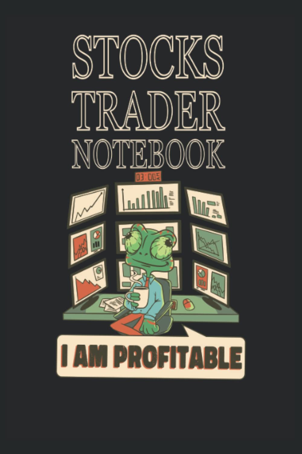 Stocks Trader Notebook i am Profitable: Notebook 120 pages, size 15.24 x 22.86 cm