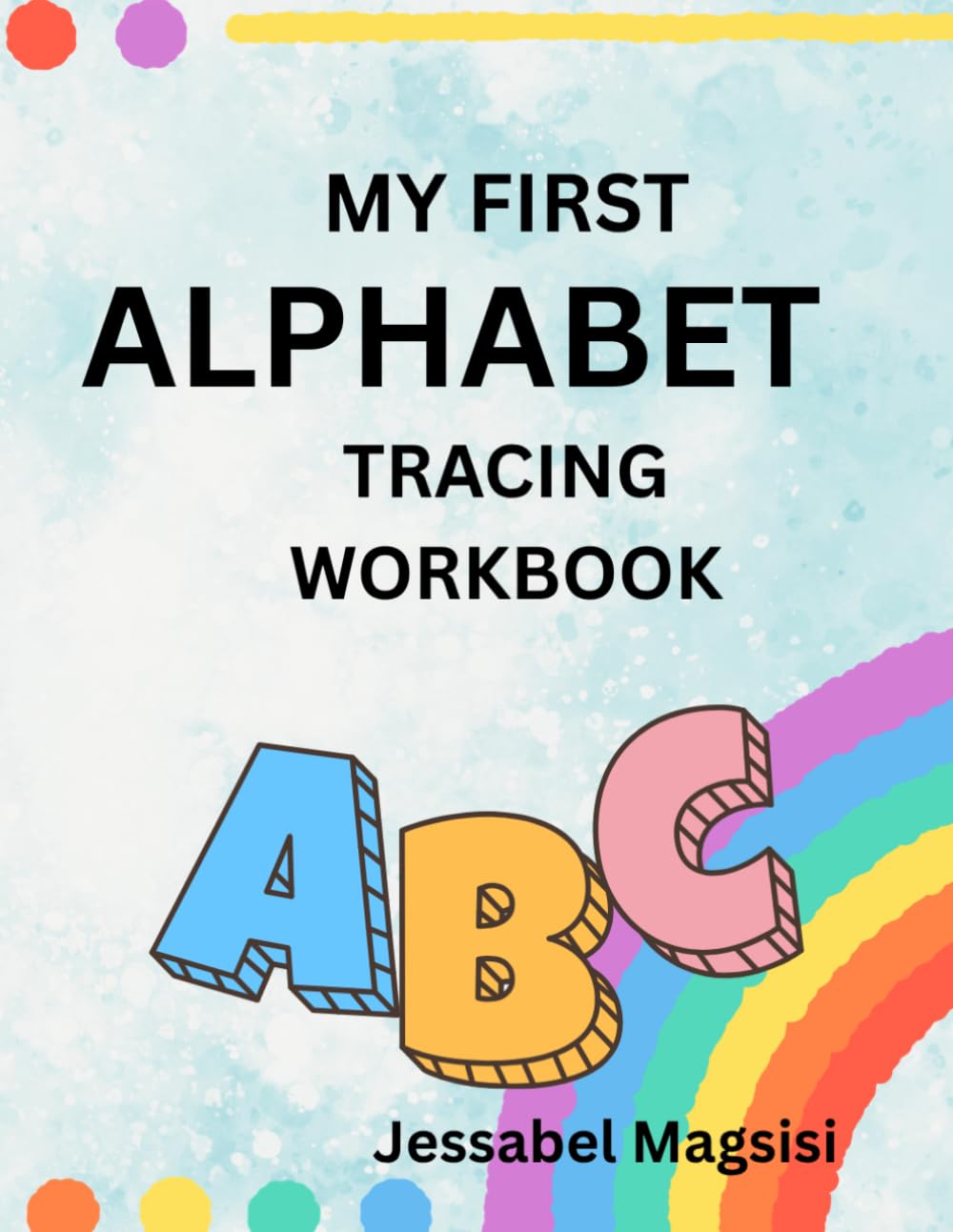 MY FIRST ALPHABET TRACING WORKBOOK: Fun letter tracing, coloring &early learning activities for kids ages 3-5