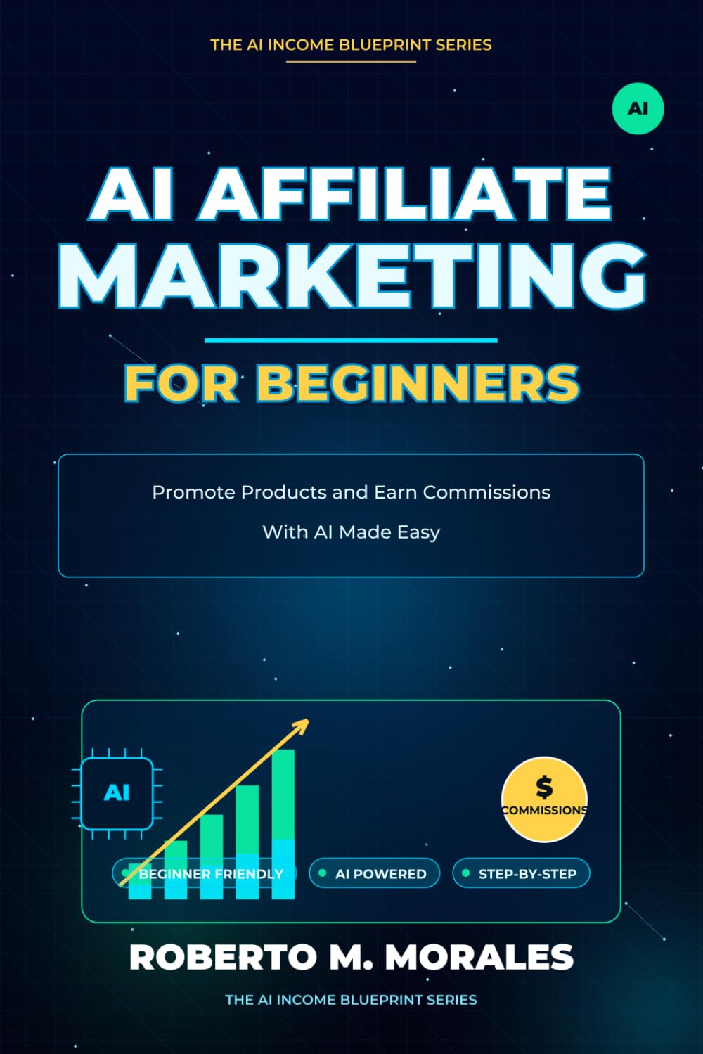 AI Affiliate Marketing for Beginners: Promote Products and Earn Commissions With AI Made Easy