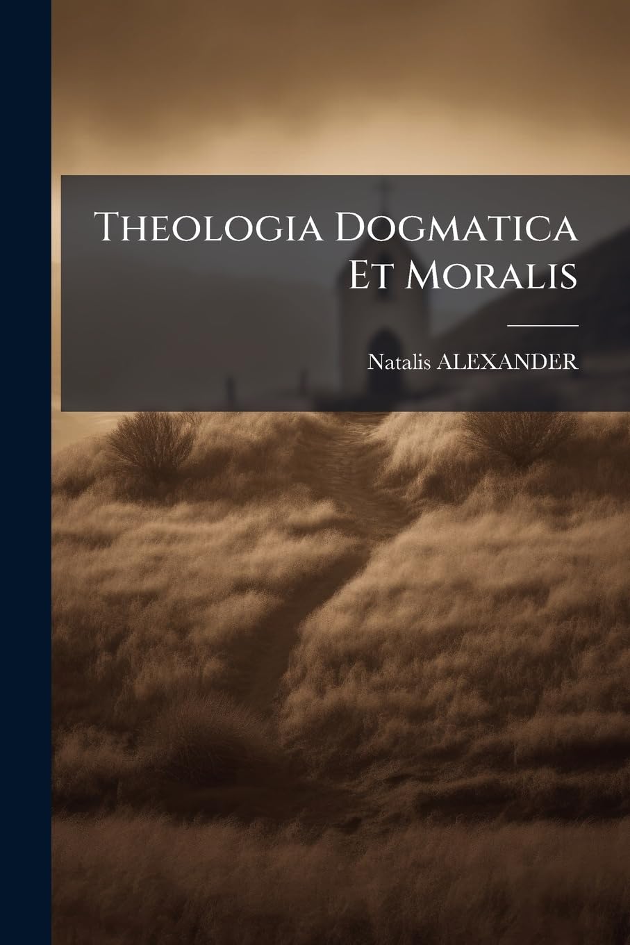 Theologia Dogmatica Et Moralis...