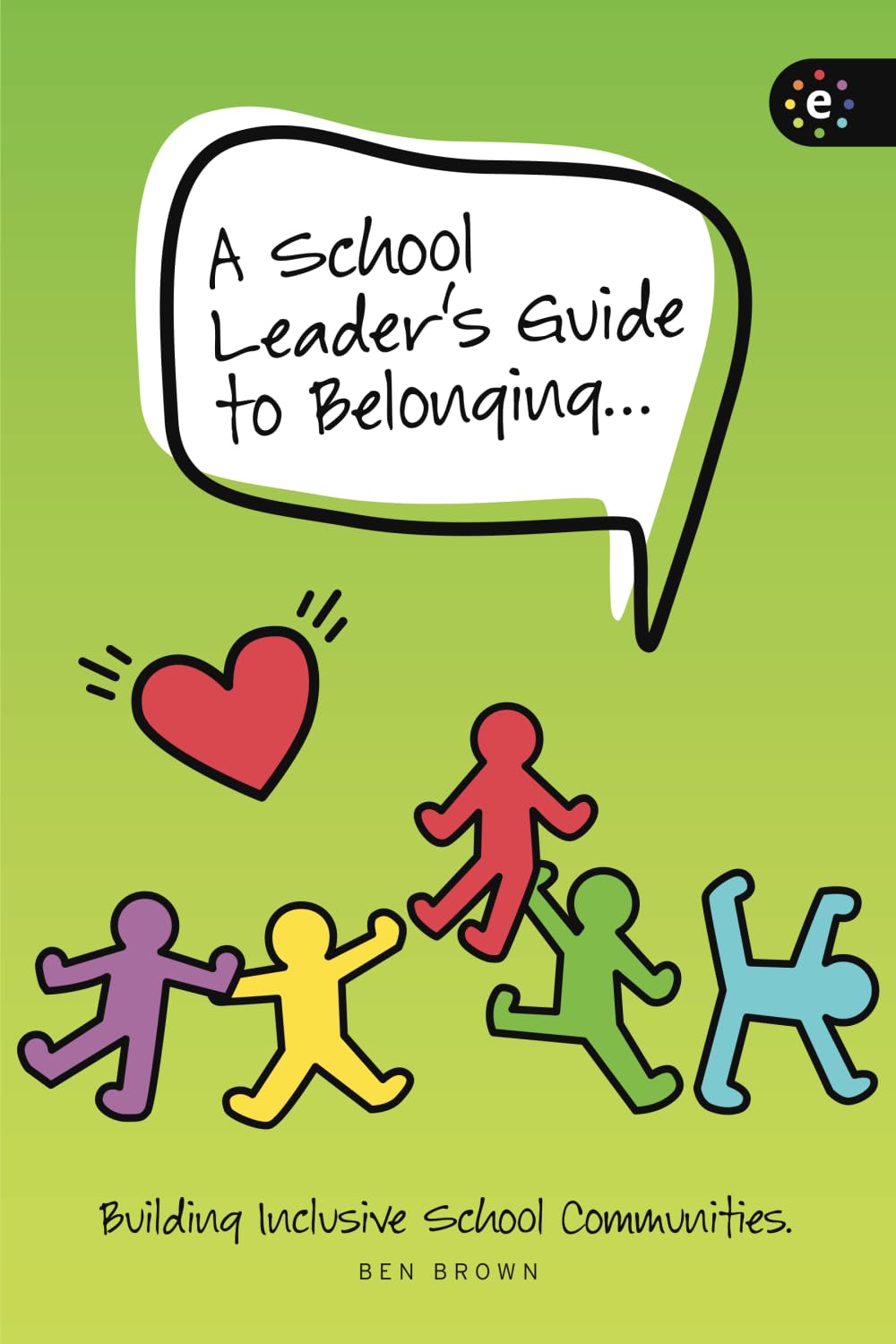 A School Leader's Guide to Belonging: Building Inclusive School Communities