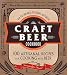 The Craft Beer Cookbook: From IPAs and Bocks to Pilsners and Porters, 100 Artisanal Recipes for Cooking with Beer