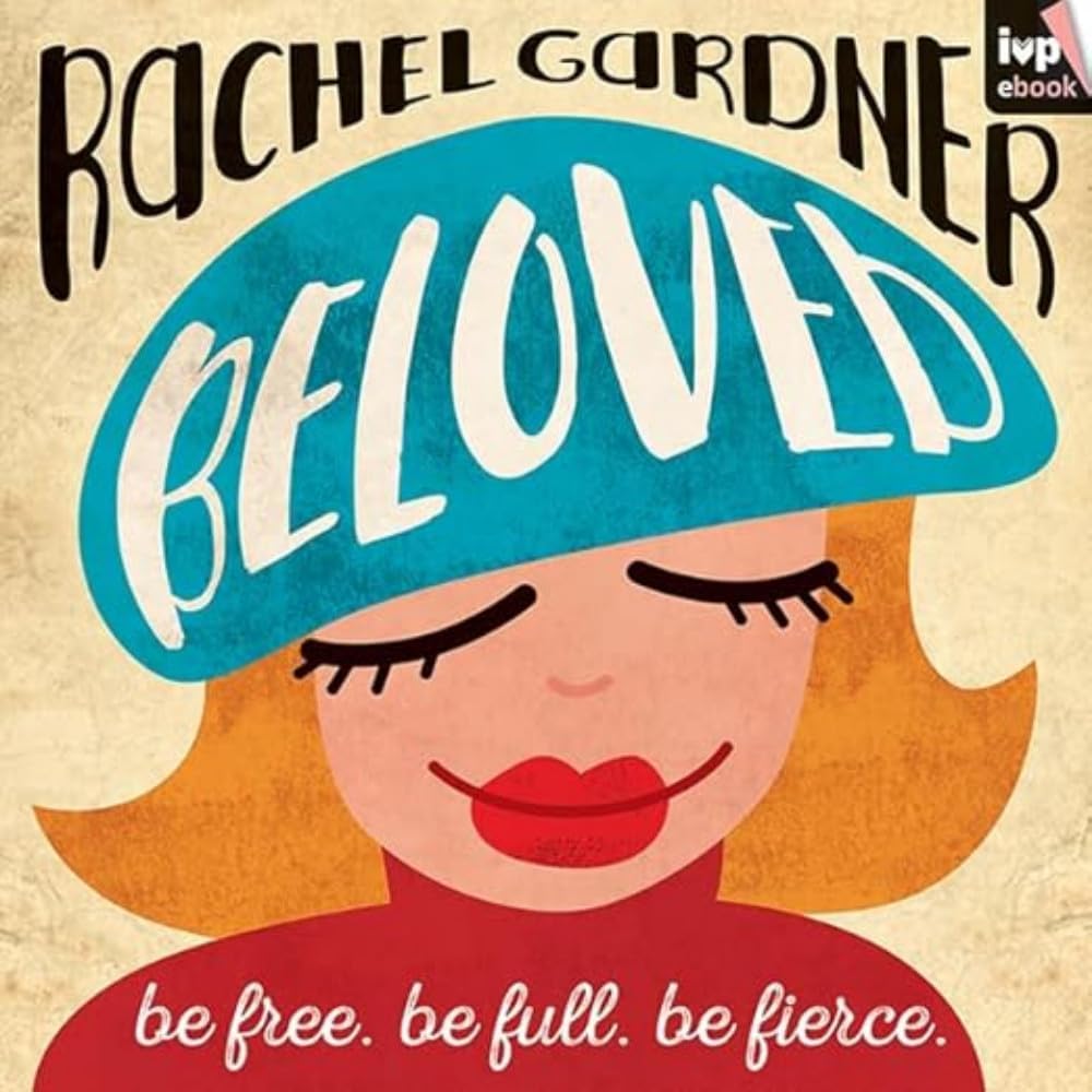 Beloved: Be Free. Be Full. Be Fierce.