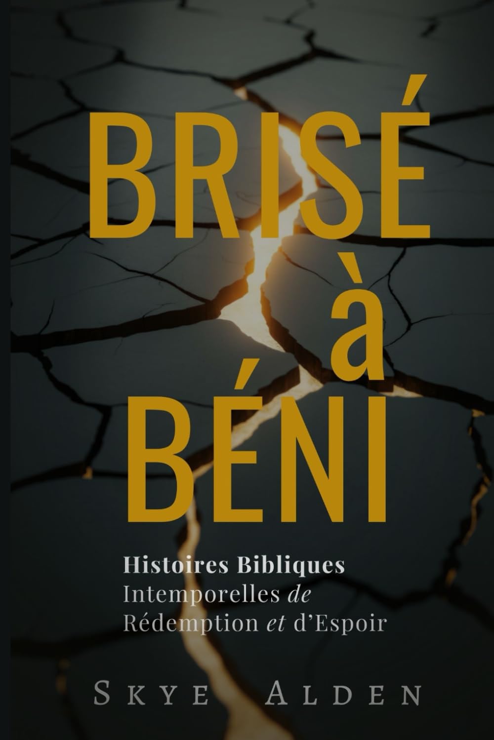 Brisé à Béni: Histoires Bibliques Intemporelles de Rédemption et d’Espoir