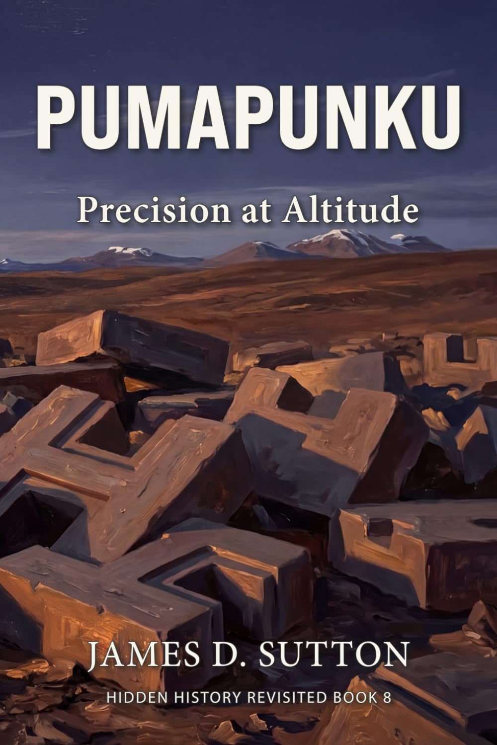 Pumapunku: Precision at Altitude: 8 (Hidden History Revisited)