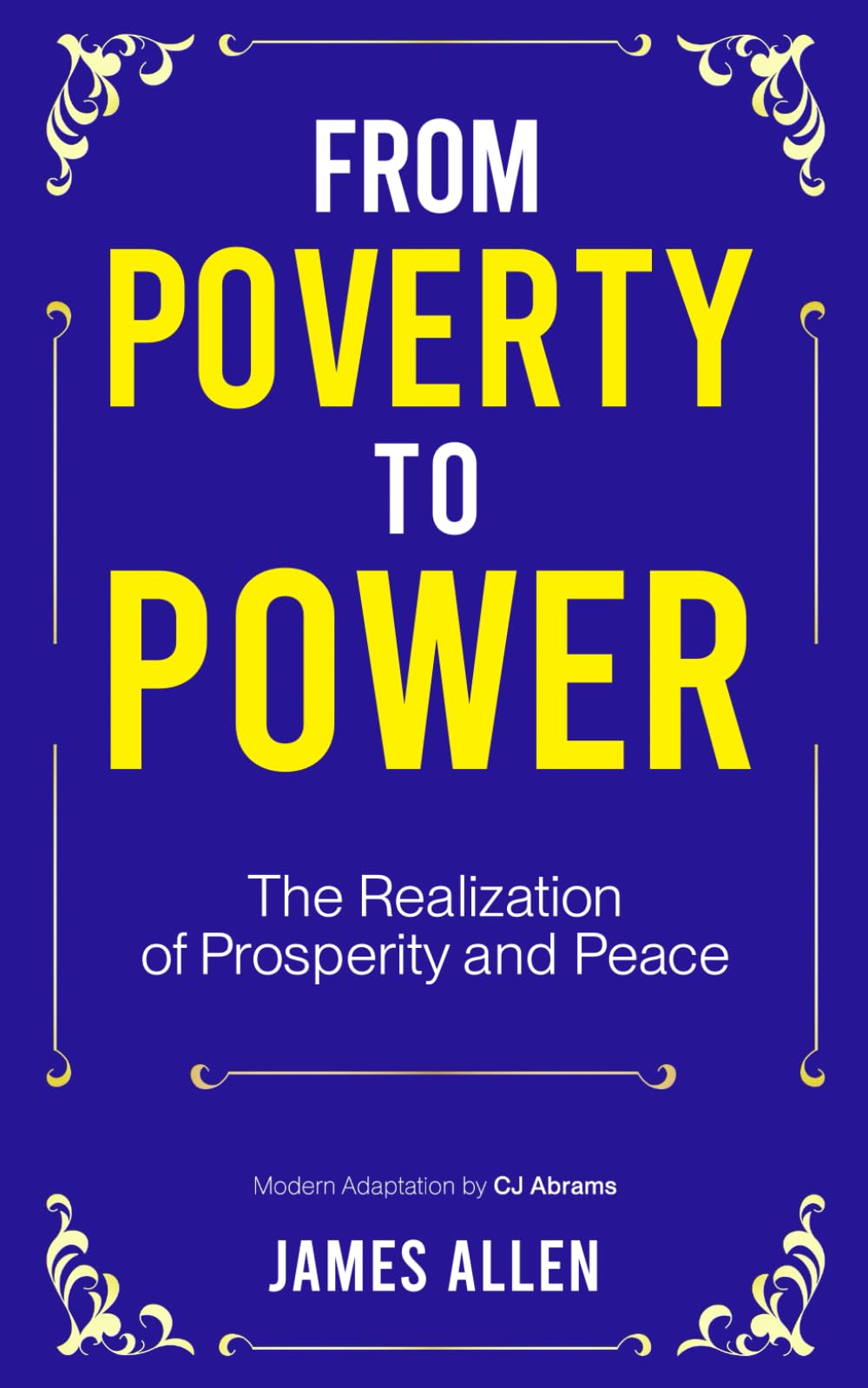 From Poverty to Power: Discover how to rise above limiting beliefs, cultivate discipline, and develop a mindset that naturally attracts prosperity, peace, and purpose