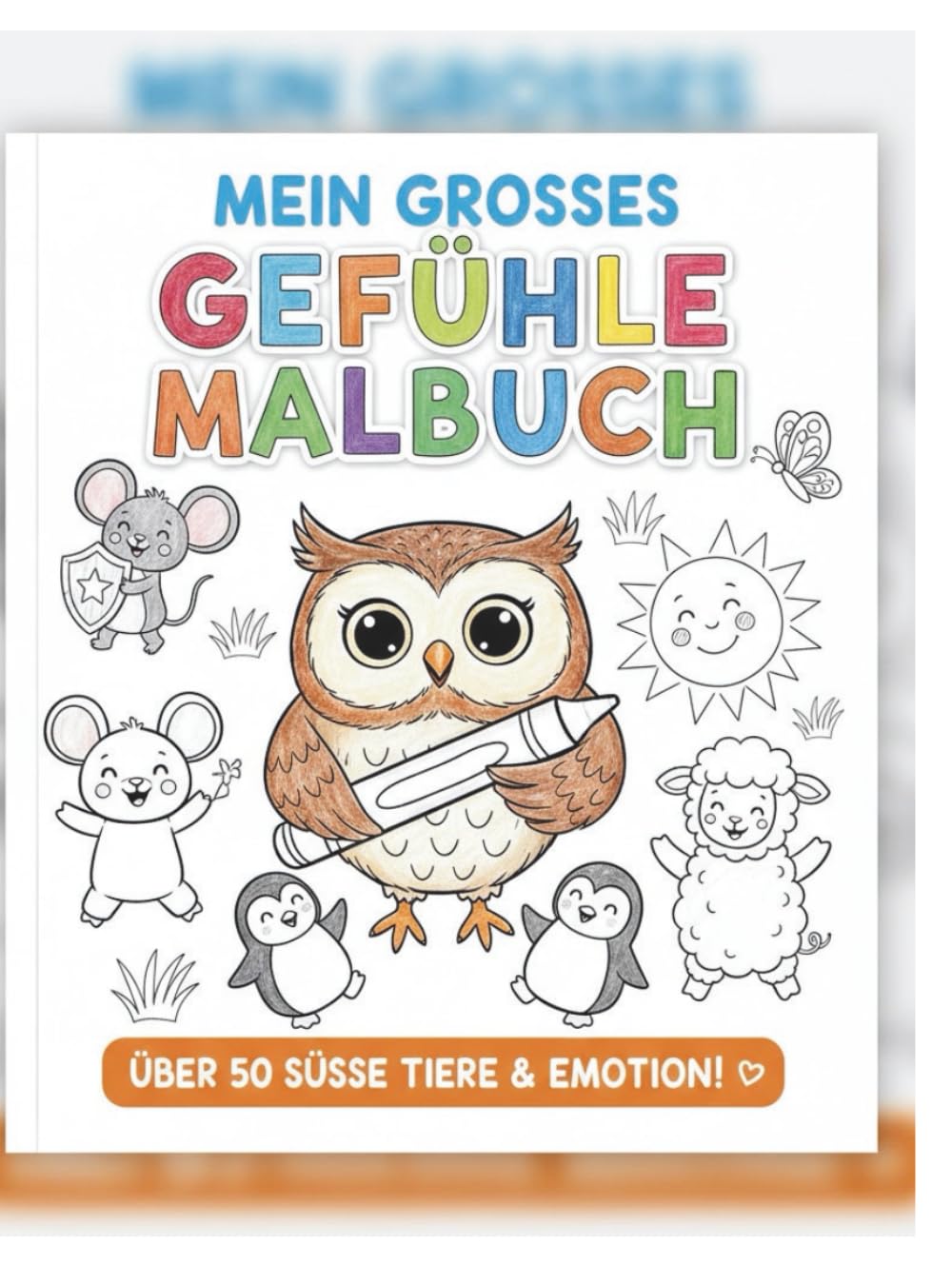 Mein Grosses Gefühle Malbuch: Über 50 Süsse Tiere & Emotion