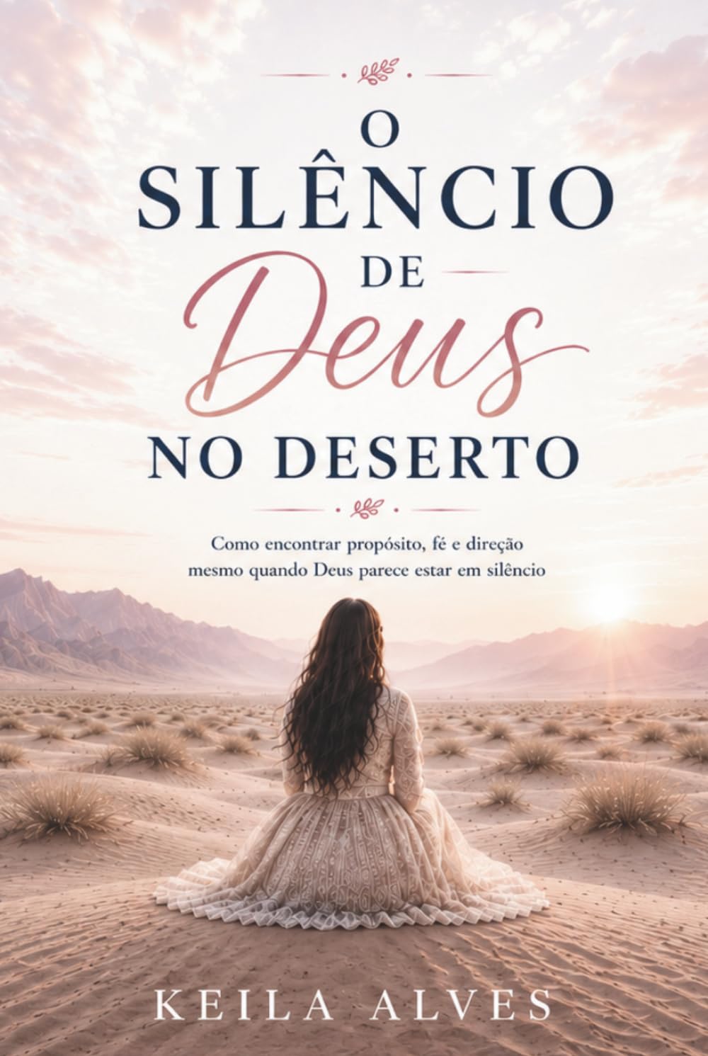 O Silêncio de Deus no Deserto: Como encontrar propósito, fé e direção mesmo quando Deus está em silêncio.