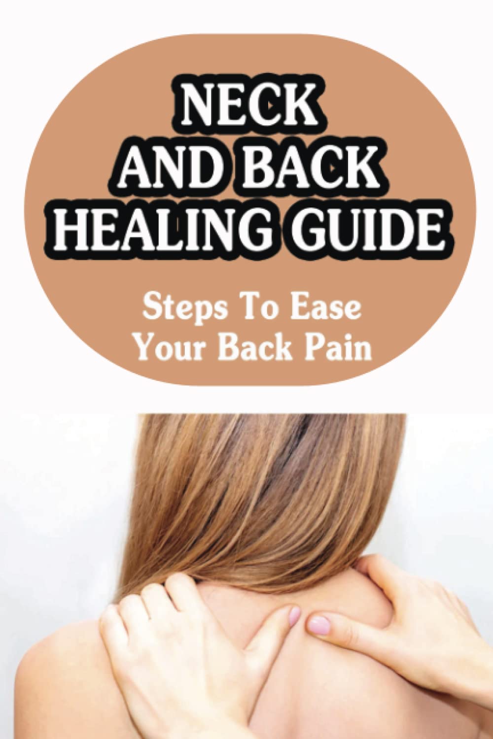 Neck And Back Healing Guide: Steps To Ease Your Back Pain
