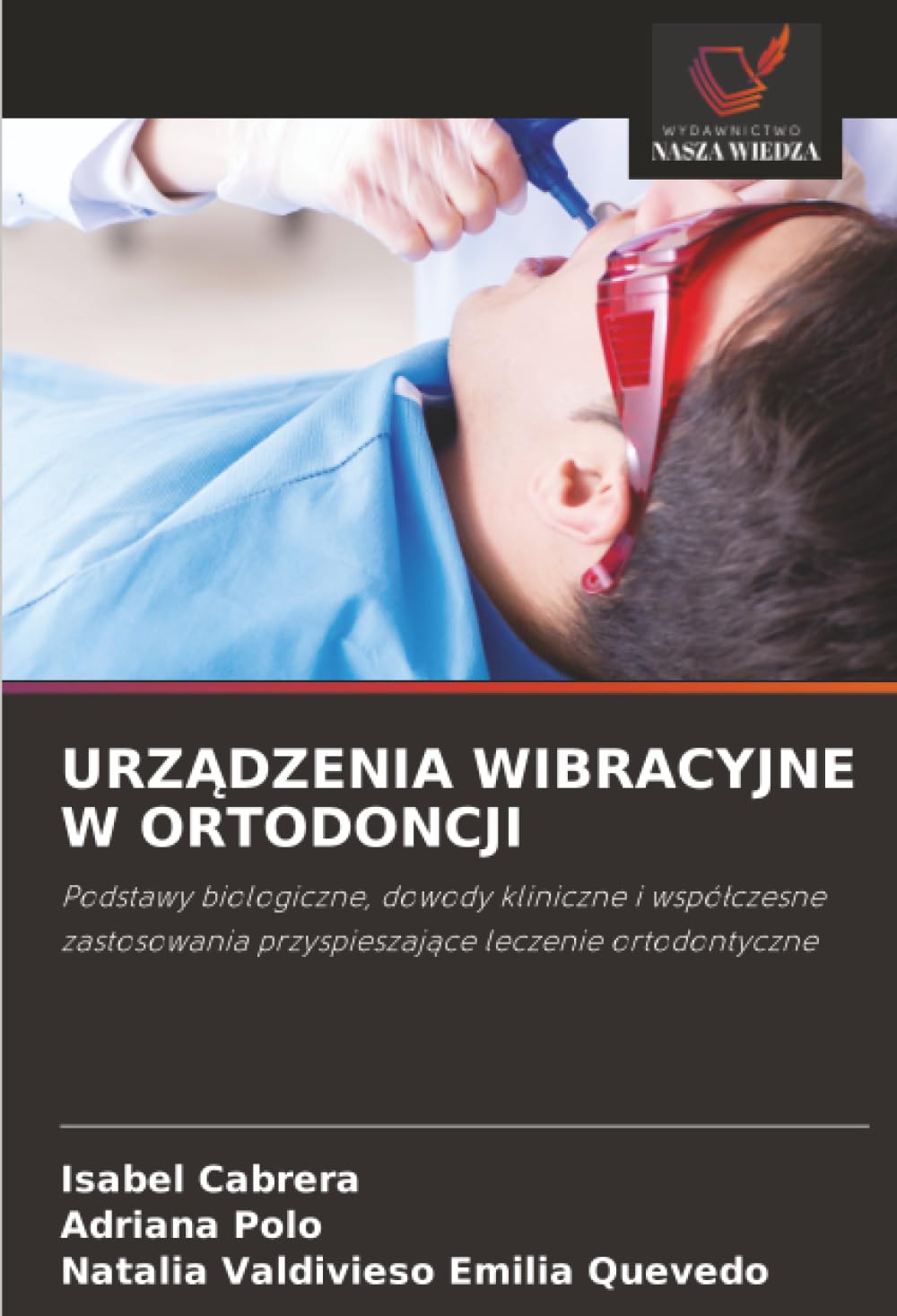 UrzĄdzenia Wibracyjne W Ortodoncji: Podstawy biologiczne, dowody kliniczne i wspó¿czesne zastosowania przyspieszaj¿ce leczenie ortodontyczne