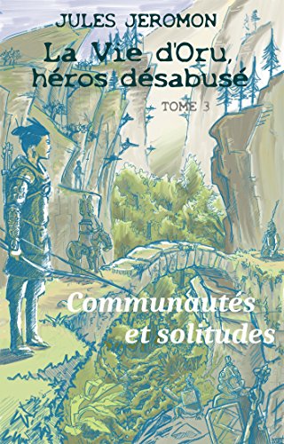 Télécharger Communautés et solitudes (La vie d'Oru, héros désabusé t. 3) Livre PDF Gratuit