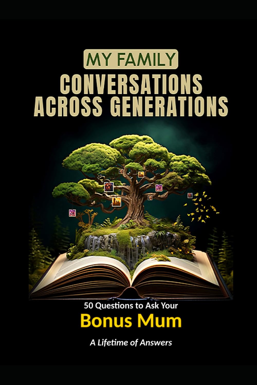 My Family: Conversations Across Generations: 50 Questions to Ask Your Bonus Mum: A Lifetime of Answers