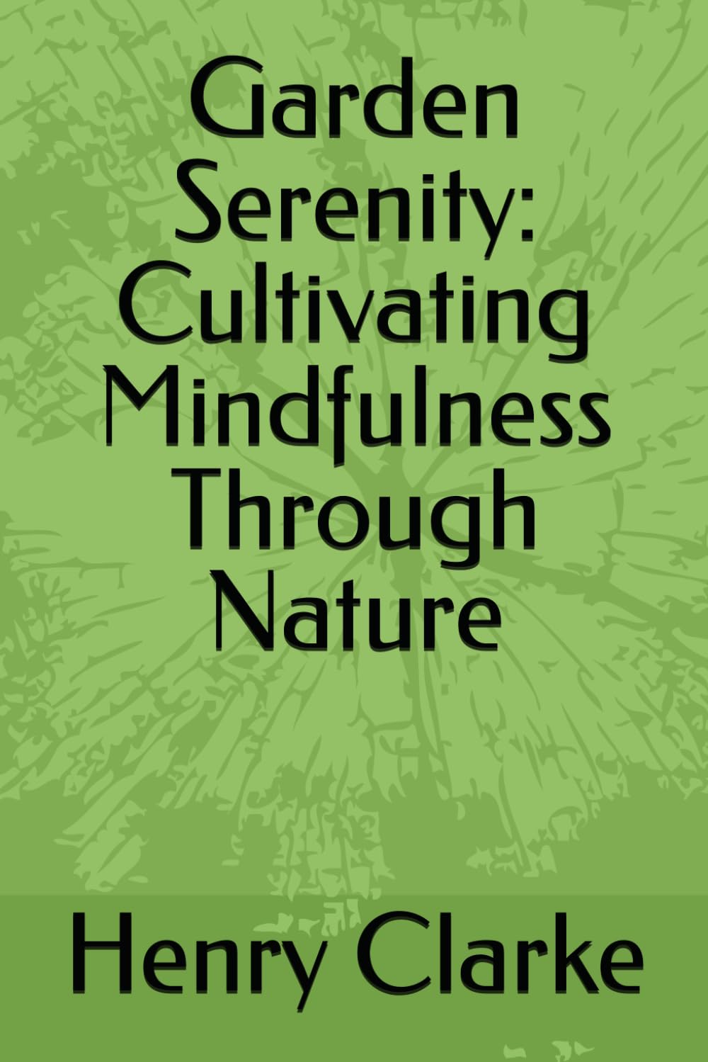 Garden Serenity: Cultivating Mindfulness Through Nature