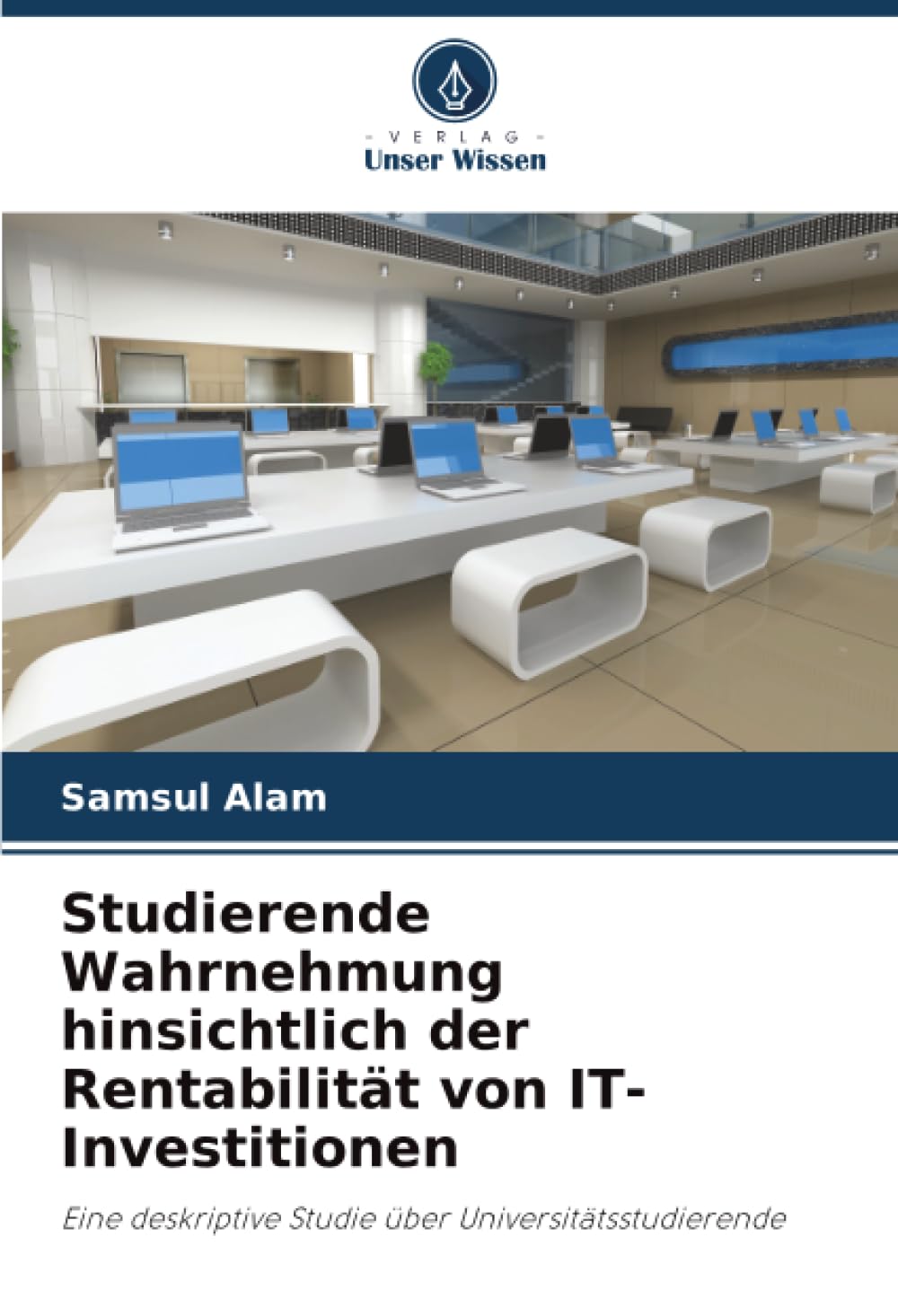 Studierende Wahrnehmung hinsichtlich der Rentabilität von IT-Investitionen: Eine deskriptive Studie über Universitätsstudierende