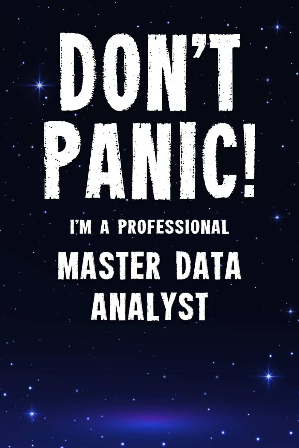 Don't Panic! I'm A Professional Master Data Analyst: Customized 100 Page Lined Notebook Journal Gift For A Busy Master Data Analyst: Far Better Than A Throw Away Greeting Card.