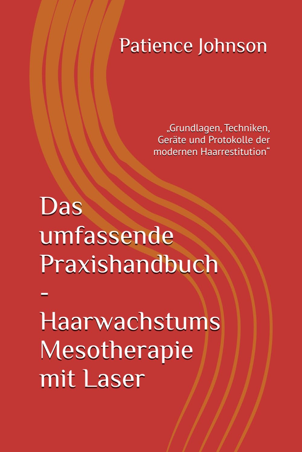 Das umfassende Praxishandbuch - Haarwachstums Mesotherapie mit Laser: „Grundlagen, Techniken, Geräte und Protokolle der modernen Haarrestitution“